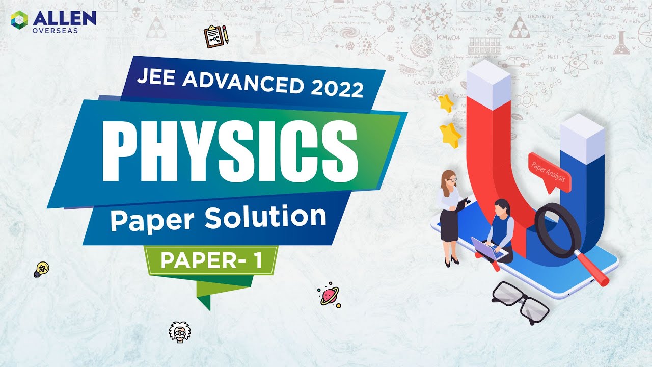 JEE Advanced 2022: Physics Solution (Paper 1) 🔥 Complete Paper Solution 📝 ALLEN Overseas #allen