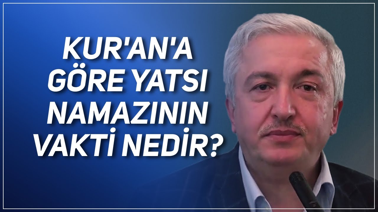 Kur'an'a Göre Yatsı Namazının Vakti Nedir? Prof.Dr. Mehmet Okuyan