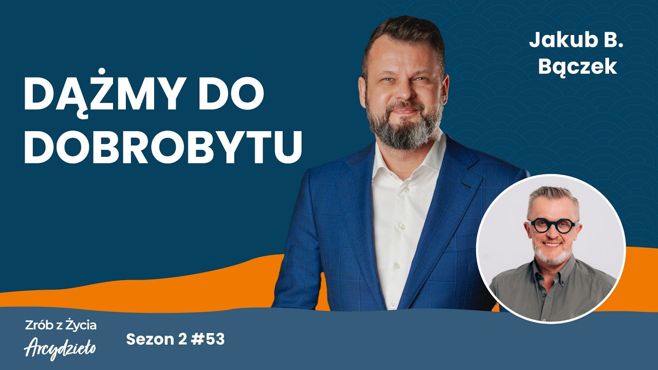 Jakub B. Bączek: Rozw&oacute;j osobisty to droga do dojrzałości | Zr&oacute;b z życia Arcydzieło #53