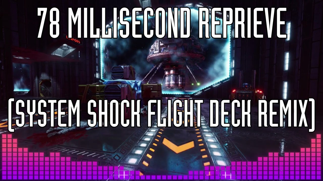 78 Millisecond Reprieve (System Shock Flight Deck Remix)