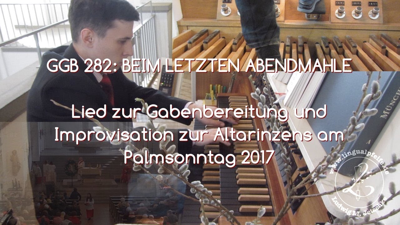 GGB 282: Beim Letzten Abendmahle (Choral und Improvisation am Palmsonntag 2017)