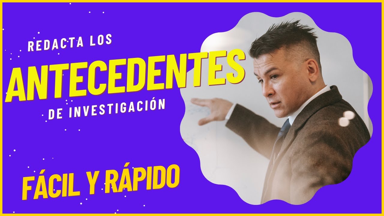 C&Oacute;MO HACER LOS ANTECEDENTES EN UNA INVESTIGACI&Oacute;N CON EJEMPLO