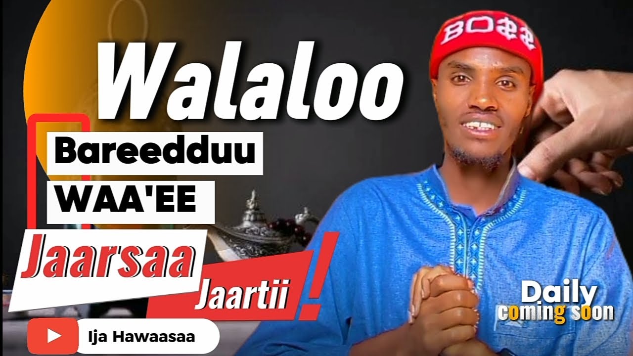 Walaloo bareedduu jaarsaa jaartii ! || Ija Hawaasaa Subscribe godhaa.