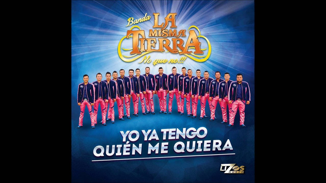 Banda la misma tierra 2015 CD completo Yo ya tengo quien me quiera