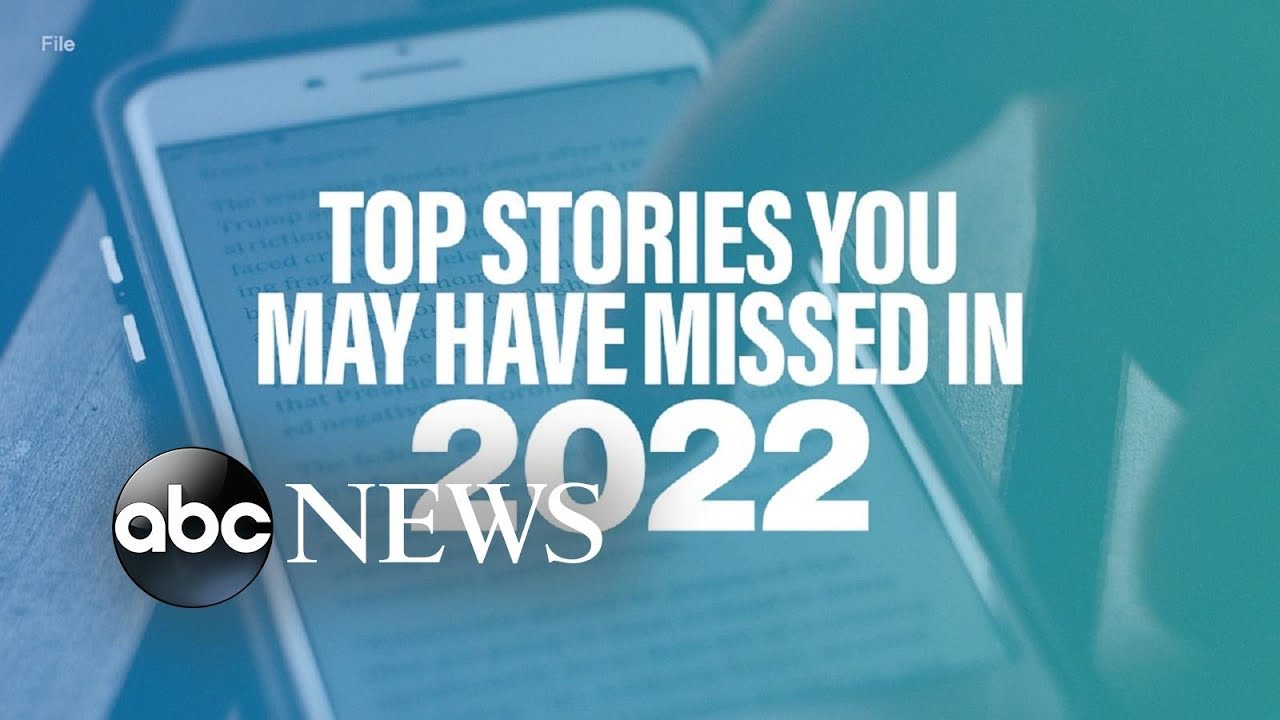 Top stories of 2022 you may have missed