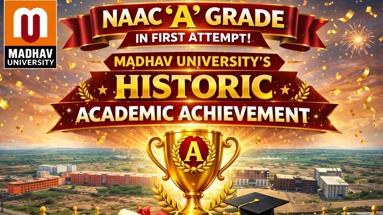 NAAC ‘A’ Grade in First Attempt! Madhav University’s Historic Academic Achievement 🏆