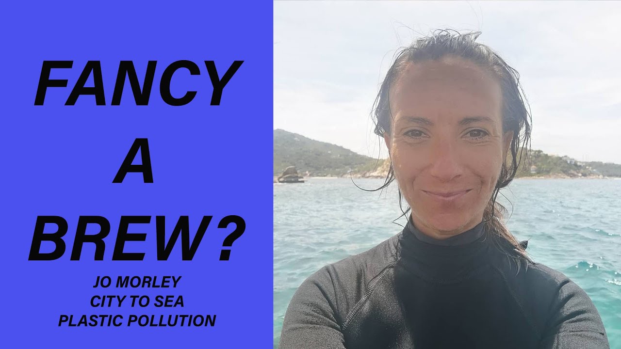 Fancy a Brew? Season 3 Episode 2 - Talking to Jo Morley - City To Sea - plastic pollution reduction.
