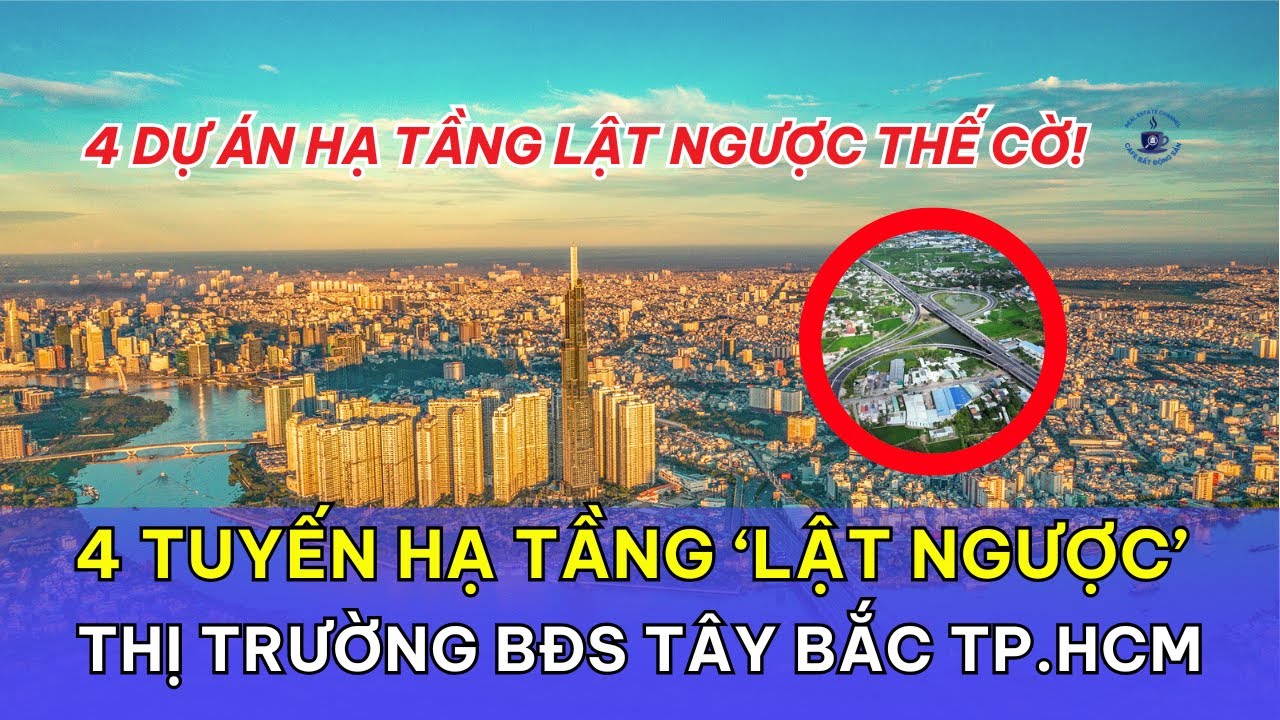 4 Tuyến Hạ Tầng ‘Lật Ngược’ Thị Trường BĐS Tây Bắc TP.HCM