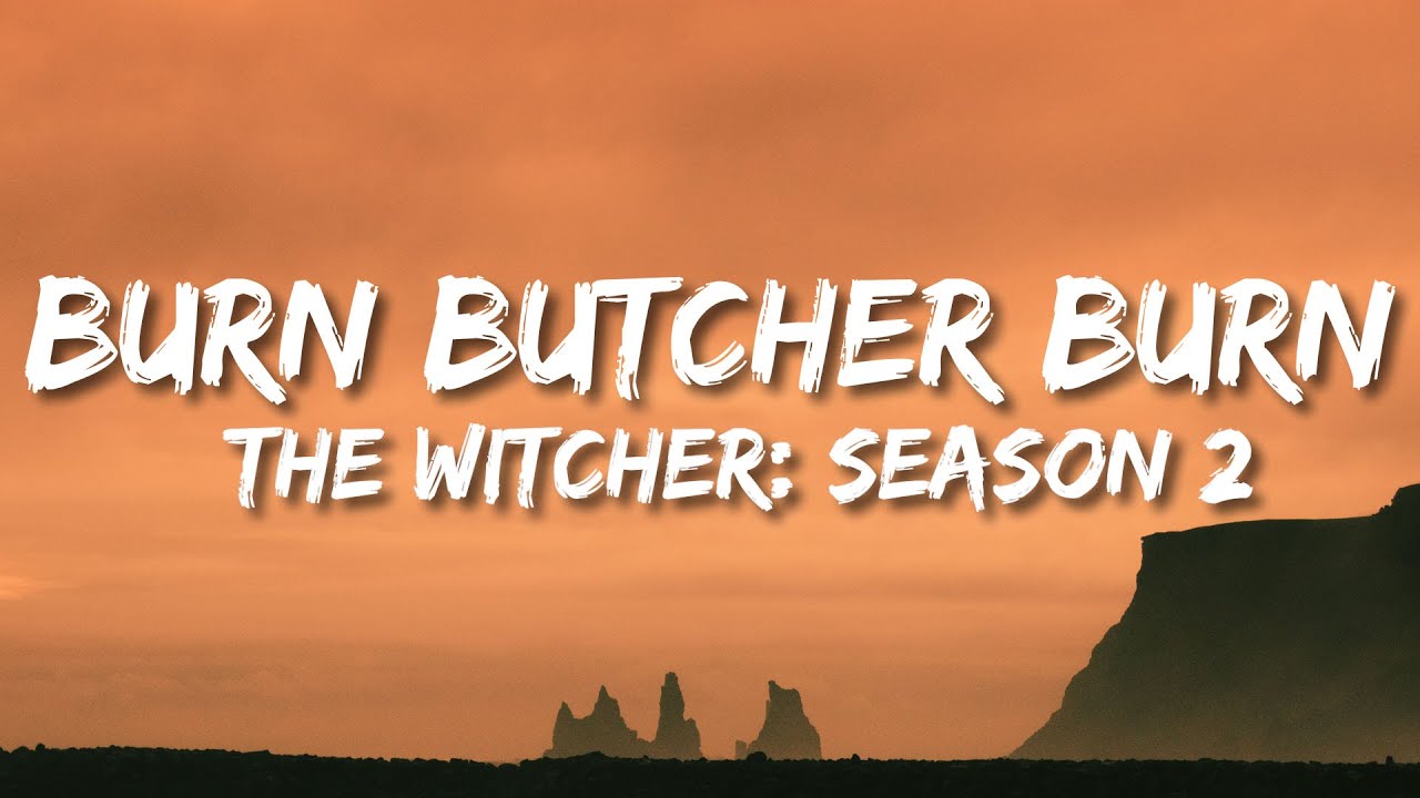 The Witcher : Season 2 Soundtrack - Burn Butcher Burn (Lyrics)