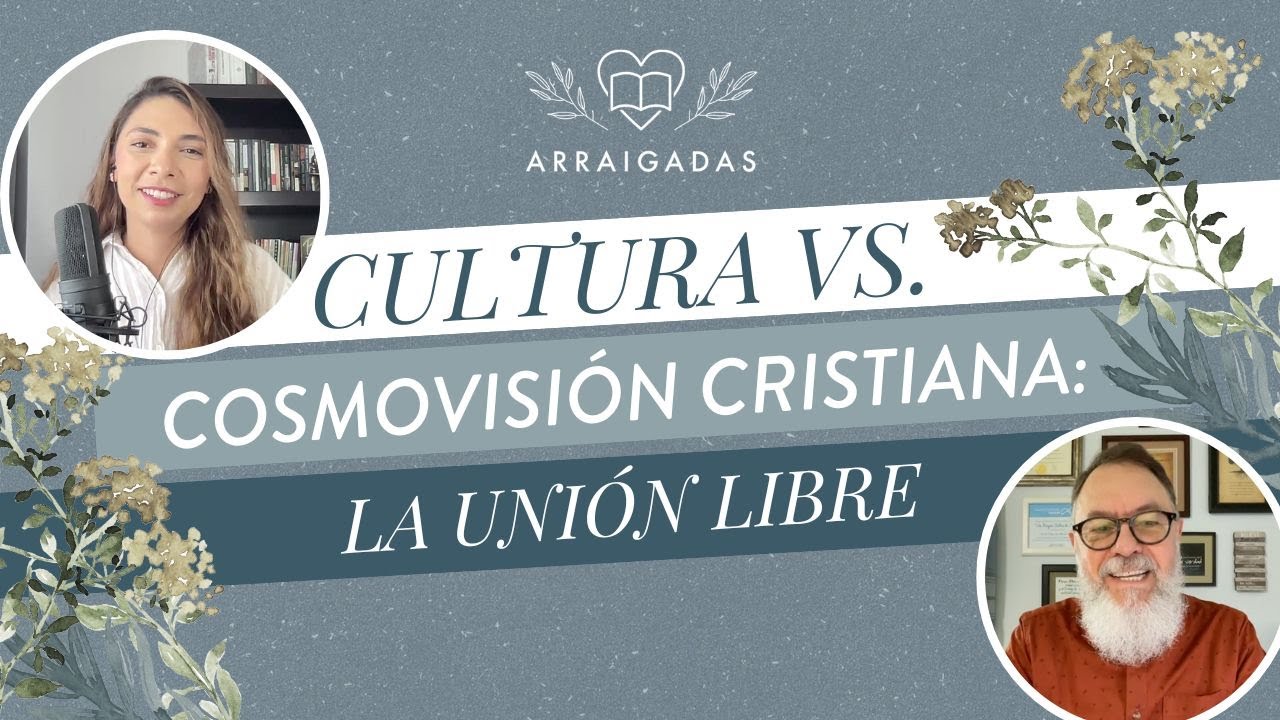 Cultura vs. cosmovisión cristiana: la unión libre | Arraigadas
