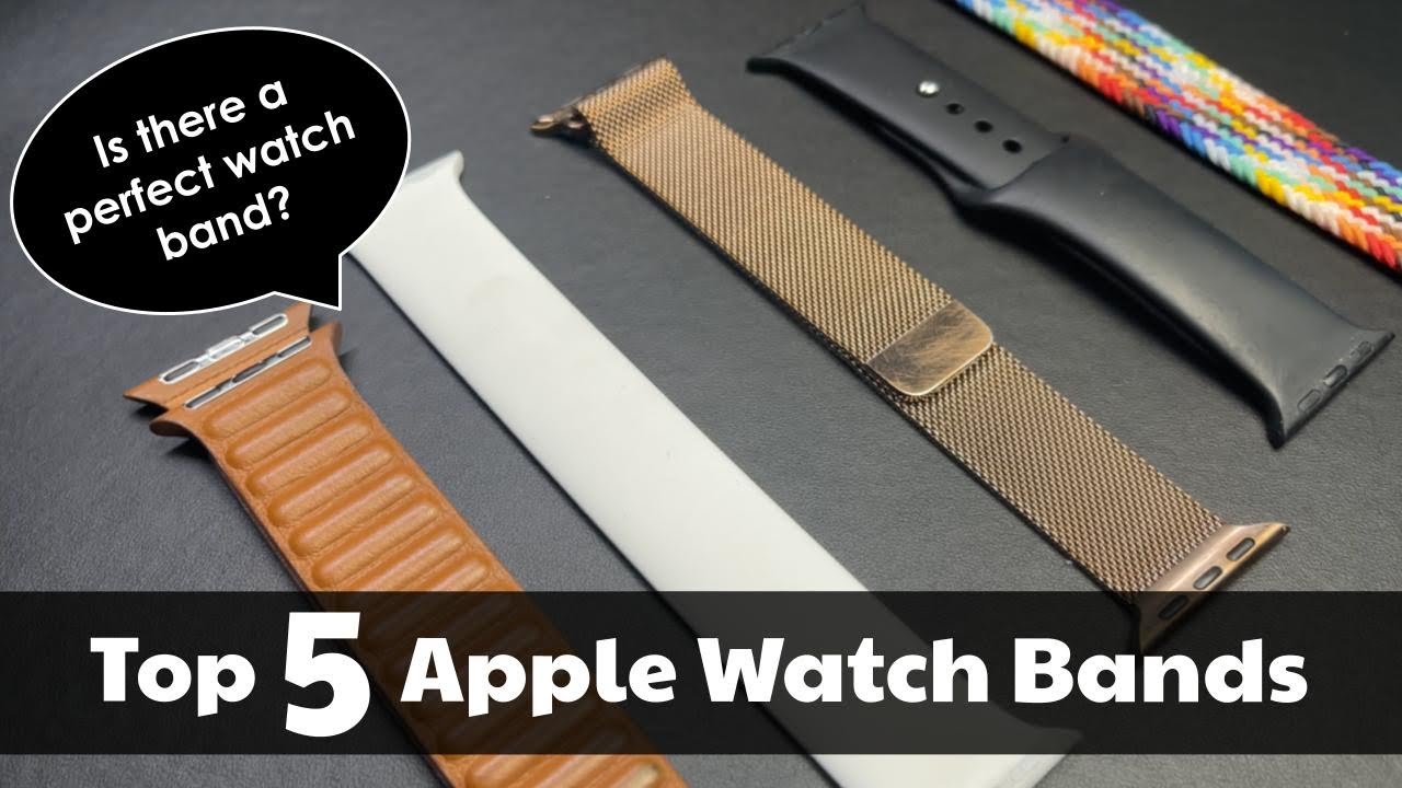 Top 5 Apple Watch Bands | Is there a perfect Apple Watch Band?