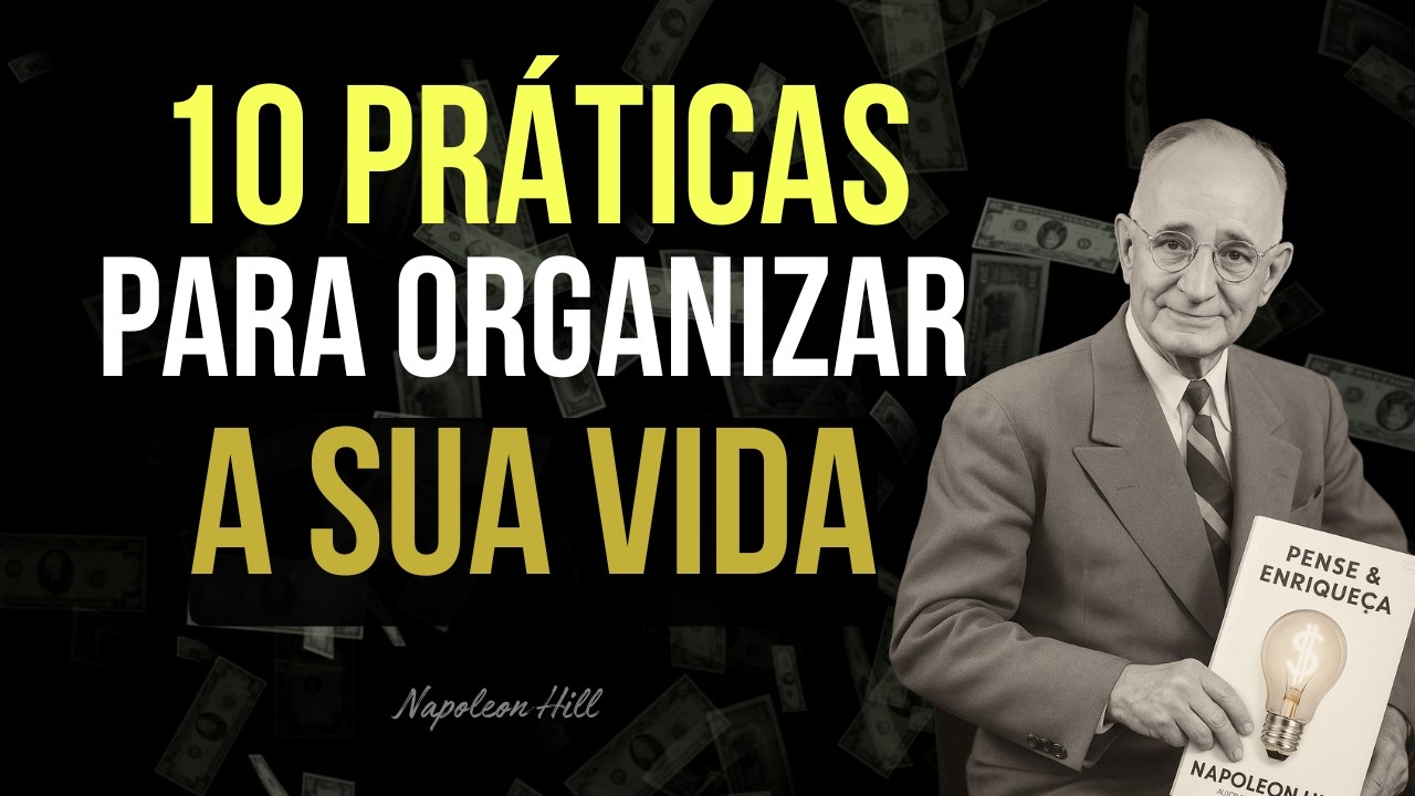 Como Organizar sua Vida e Construir uma Mente Fortalecida | Napoleon Hill Revela como Sair do Caos