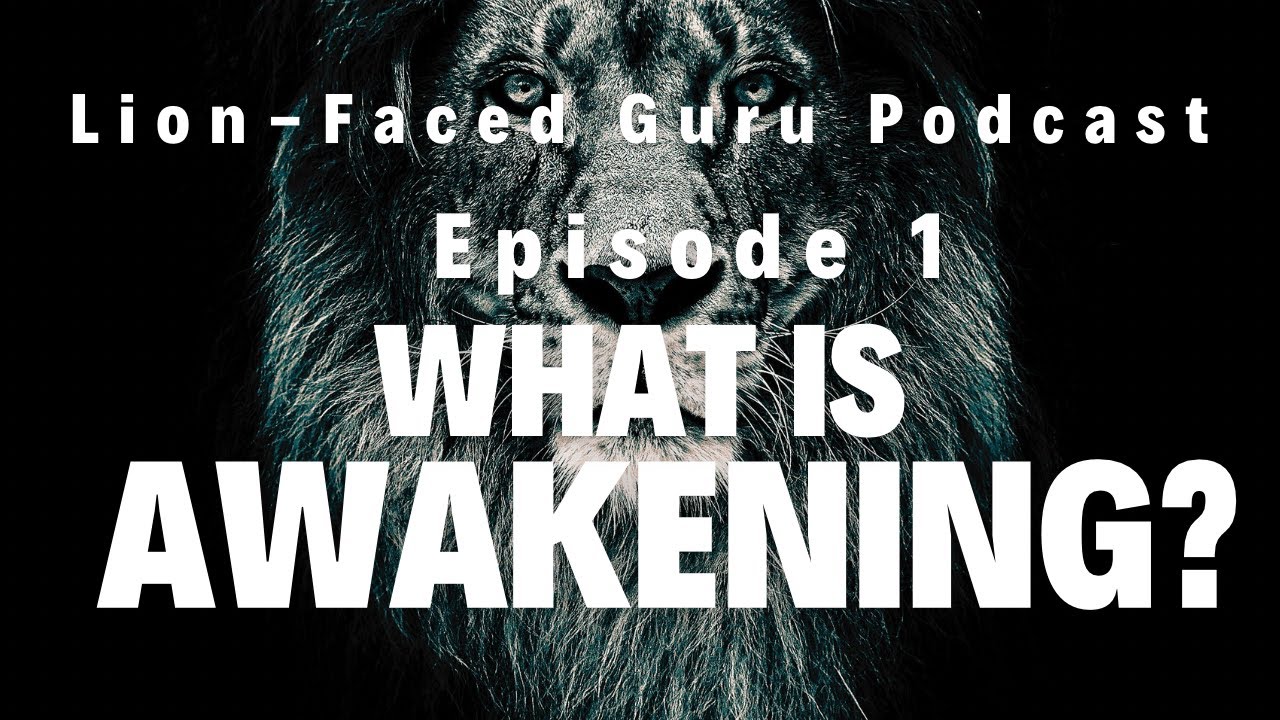 Ep. 1 | What is Awakening? | Lion-Faced Guru Podcast