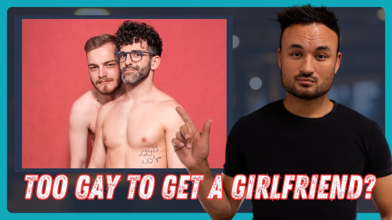 Too Gay to Get a Girlfriend?