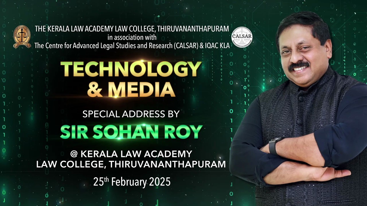 Technology & Media :  Special Address by Sir Sohan Roy at Kerala Law Academy, Law College, TVM