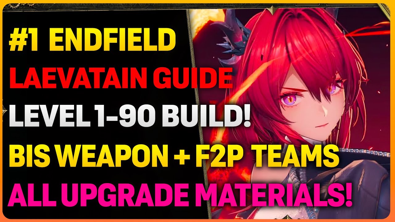 Complete Arknights Endfield 1.0: Laevatain Guide | BIS Weapon + F2P Teams + Gears