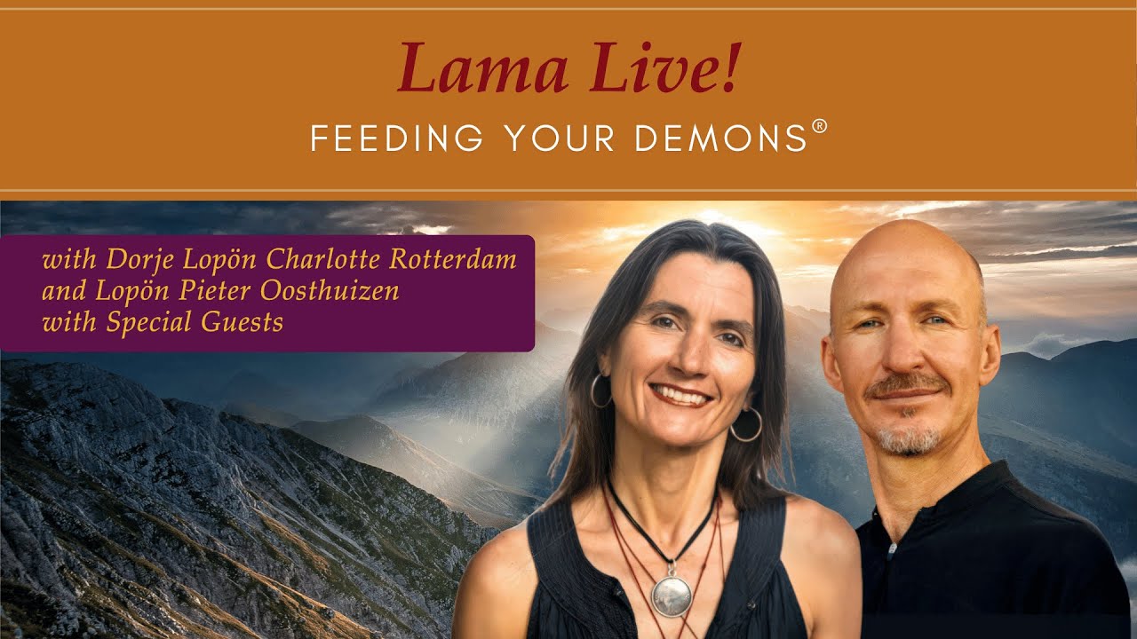 Lama Live! Feeding Your Demons® with Dorje Lopön Charlotte and Lopön Pieter with Special Guests