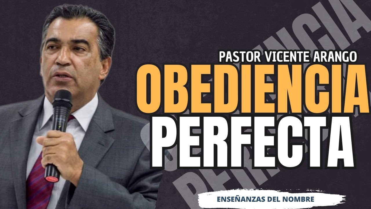 Obediencia Perfecta | Pastor Vicente Arango | Enseñanzas