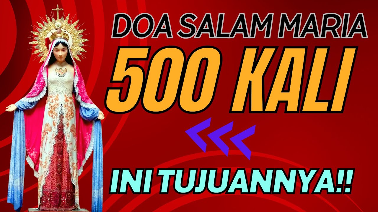 DOA KATOLIK: DOA SALAM MARIA 500 KALI UNTUK PERLINDUNGAN, KEDAMAIAN & MENDEKATKAN DIRI KEPADA YESUS