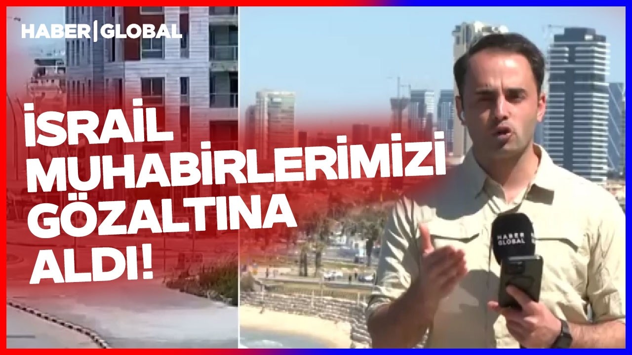 İsrail Türk Gazetecileri Gözaltına Aldı! Haber Global Ekibinden Emre Timur ve Özcan Kılıç Gözaltında