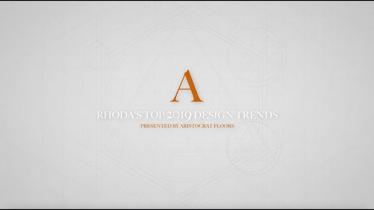Aristocrat Floors - Rhoda's Top Design Trends [2019]
