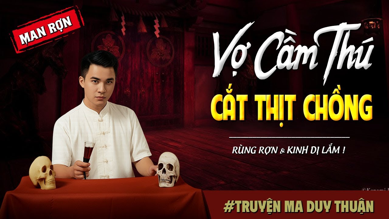 Truyện Ma: VỢ CẦM THÚ C.ẮT THỊT CHỒNG I MC Duy Thuận kể truyện ma kinh dị có thật run sợ