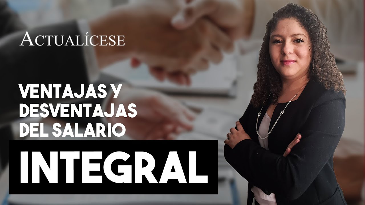 Ventajas y desventajas de los trabajadores que devengan salario integral