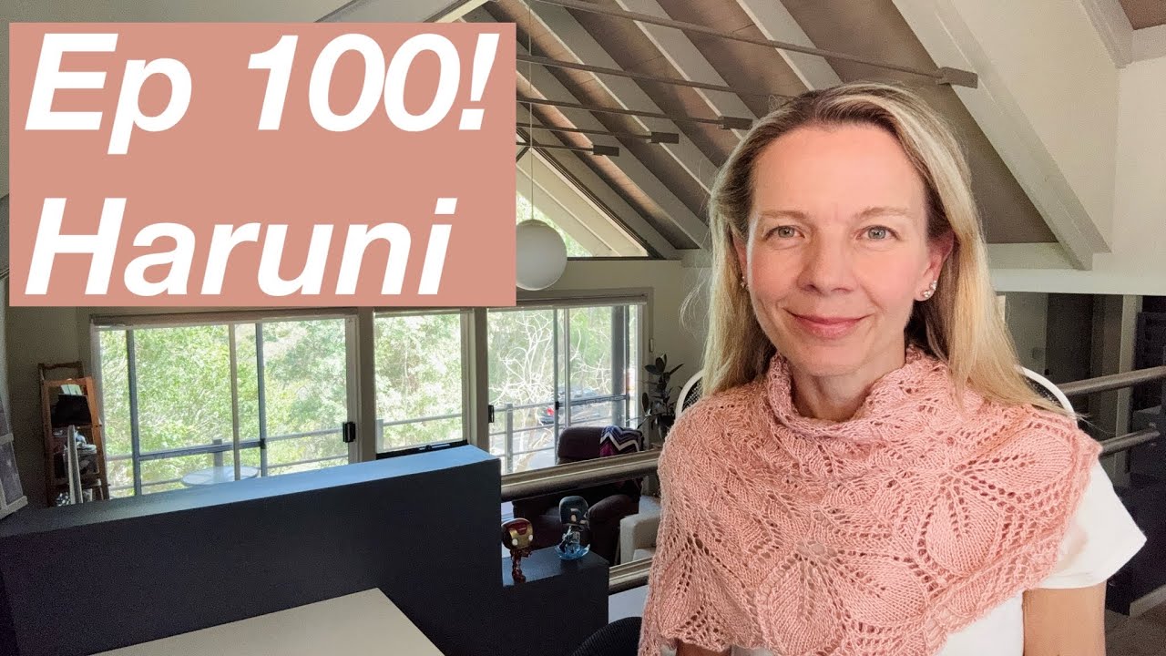 Ep 100! - Haruni, A Twisted Affair, Monday Sweater, Mindy, Sabai Top - Mostly Knitting Podcast