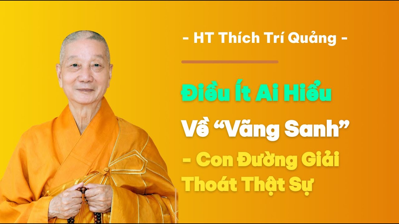 Điều Ít Ai Hiểu Về Vãng Sanh – Con Đường Giải Thoát Thật Sự - HT Thích Trí Quảng