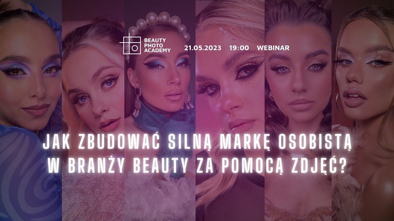JAK ZBUDOWAĆ SILNĄ MARKĘ OSOBISTĄ W BRANŻY BEAUTY ZA POMOCĄ ZDJĘĆ - BEAUTY PHOTO ACADEMY