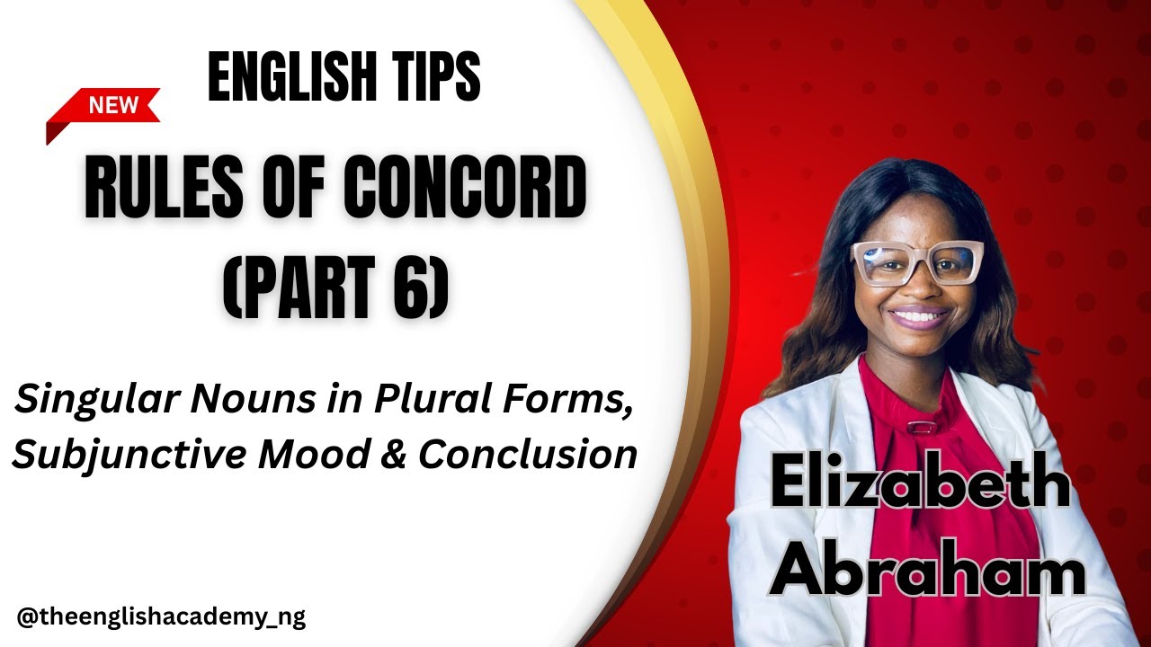 RULES OF CONCORD  ( PART 6) | SINGULAR NOUNS IN PLURAL FORMS, SUBJUNCTIVE MOOD & CONCLUSION