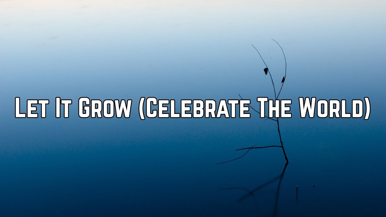 Ester Dean - Let It Grow (Celebrate The World) (Lyric Video)