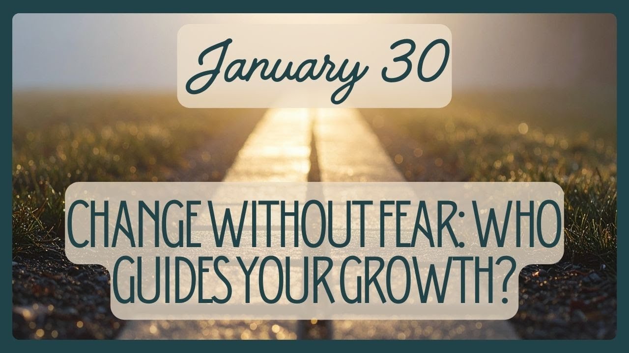 January 30  Change Without Fear: Who Guides Your Growth? | Devotions for Deconstructing