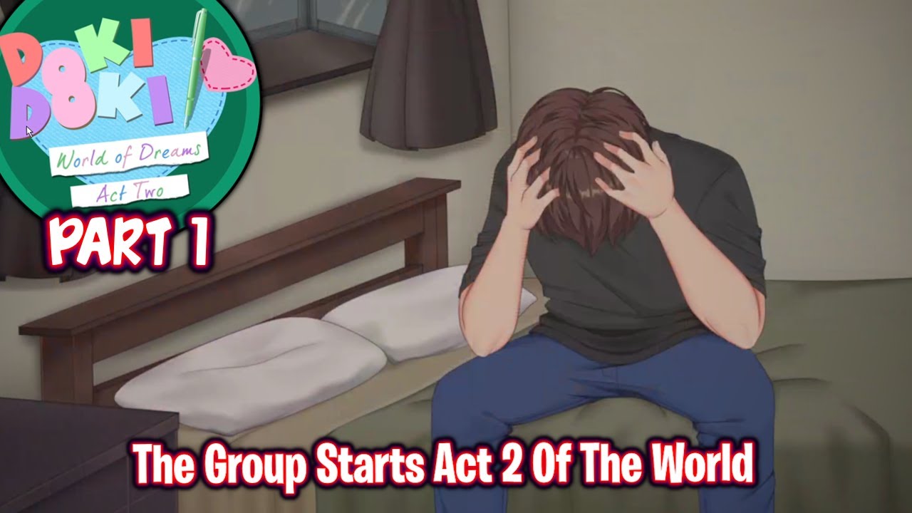 The Group Starts Act 2 Of The World!!!!(Part 1)(DDLC World of Dreams Act 2)(Full MOD)
