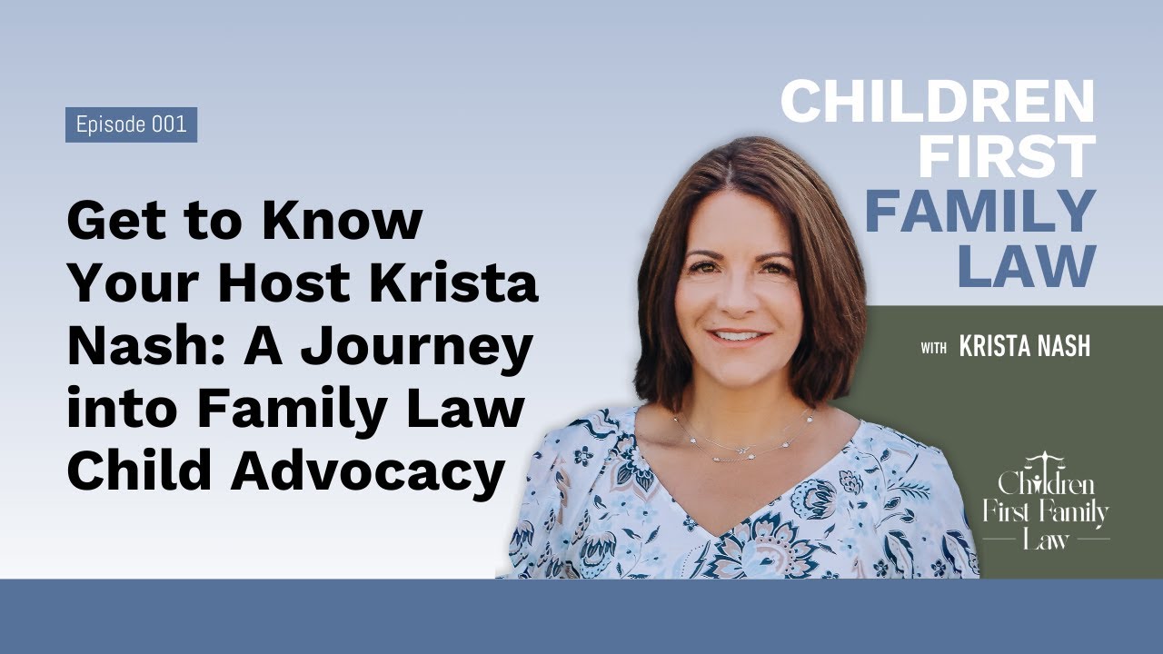 Ep1: Get to Know Your Host Krista Nash: A Journey into Family Law Child Advocacy