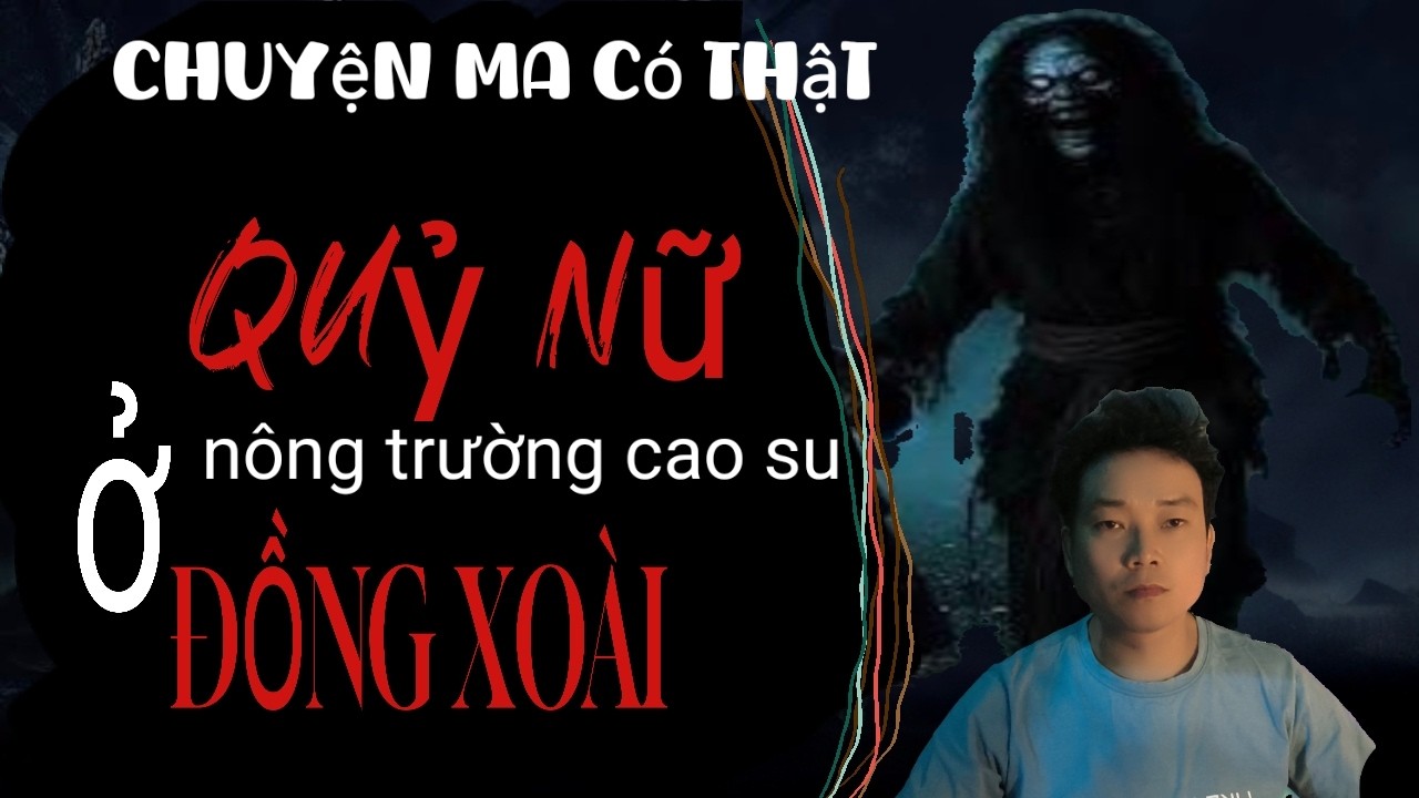 (tập 25) QUỶ Nữ Ở NÔNG TRƯỜNG CAO SU ĐỒNG XOÀI:_:CHUYỆN MA CÓ THẬT