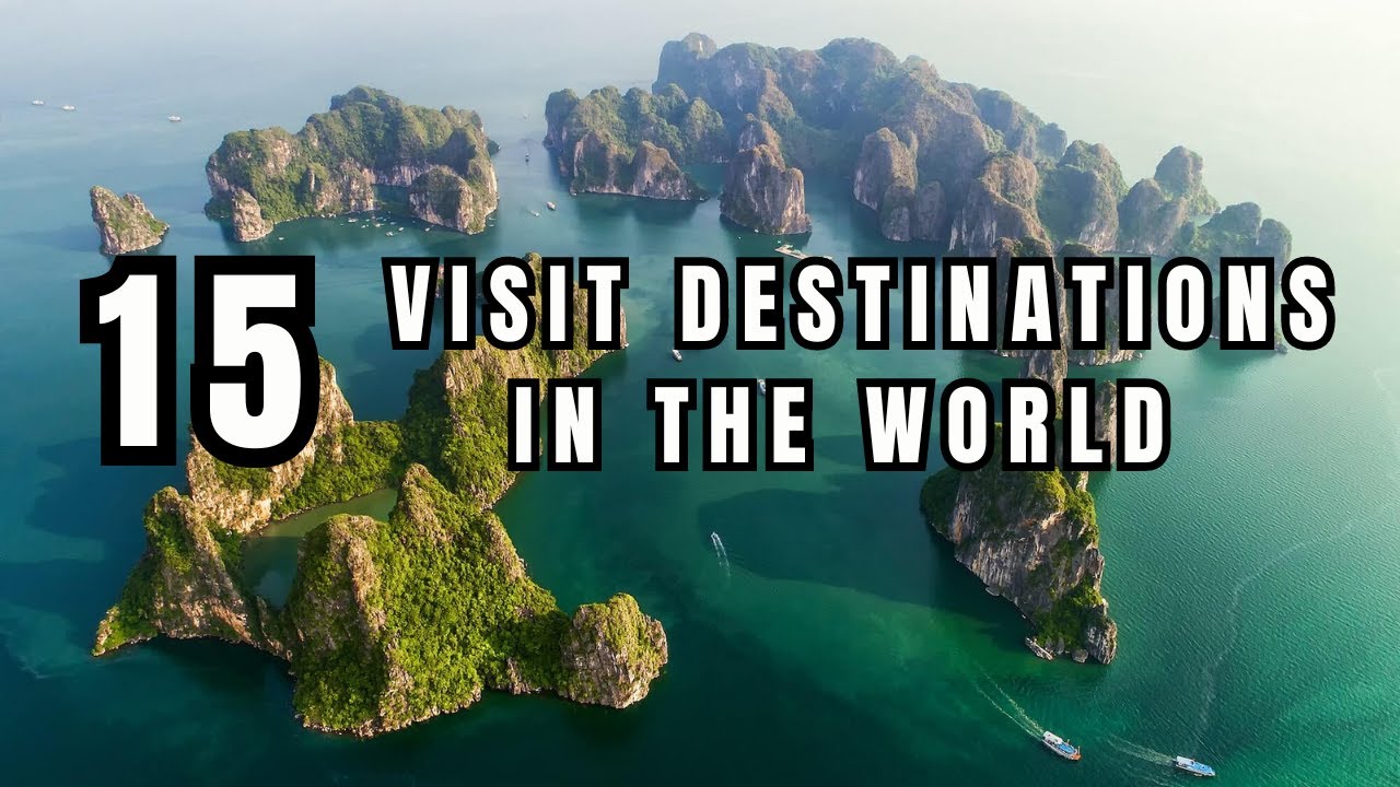 Top 15 Must-Visit Destinations in the World