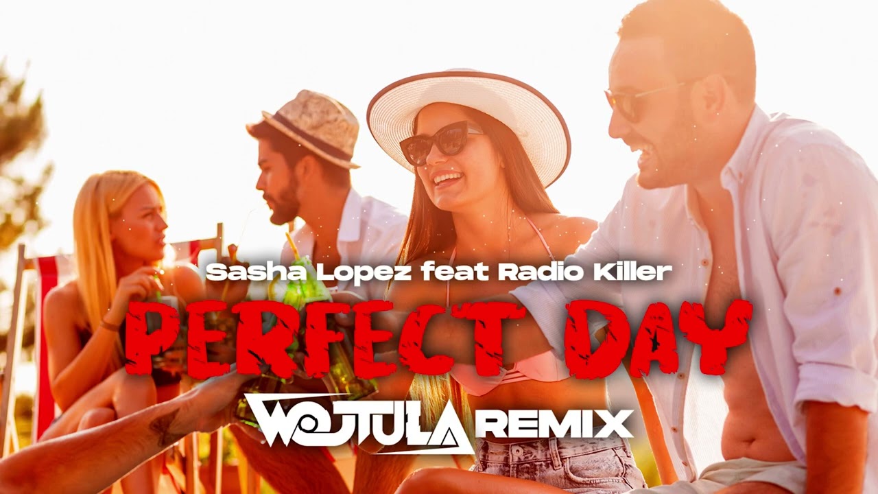 Sasha Lopez feat Radio Killer - Perfect Day (WOJTULA REMIX)