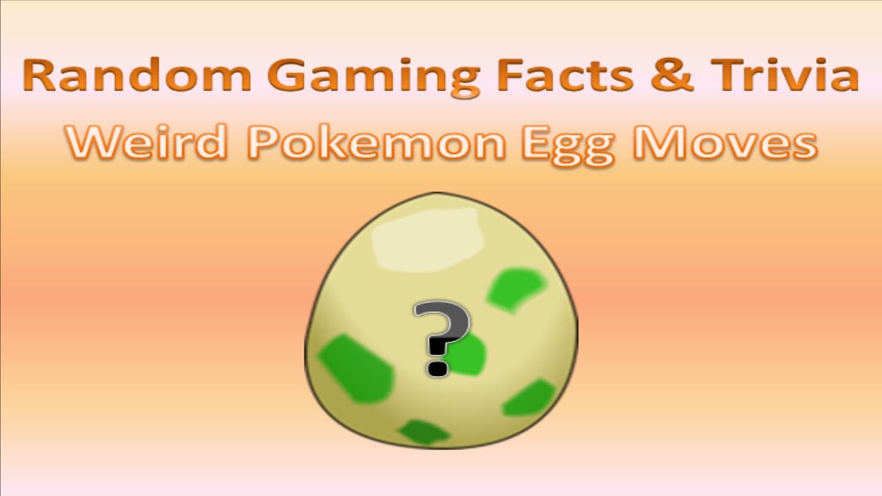 Gaming Facts & Trivia: Weird Pokemon Egg Moves