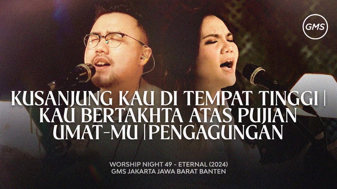 KUSANJUNG KAU DI TEMPAT TINGGI | KAU BERTAKHTA ATAS PUJIAN UMAT-MU | PENGAGUNGAN - WORSHIP NIGHT 49