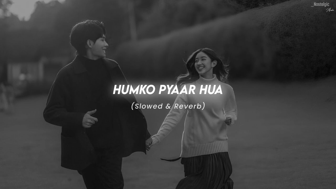 Humko Pyaar Hua - (Slowed & Reverb) | KK, Tulsi Kumar | Nostalgic