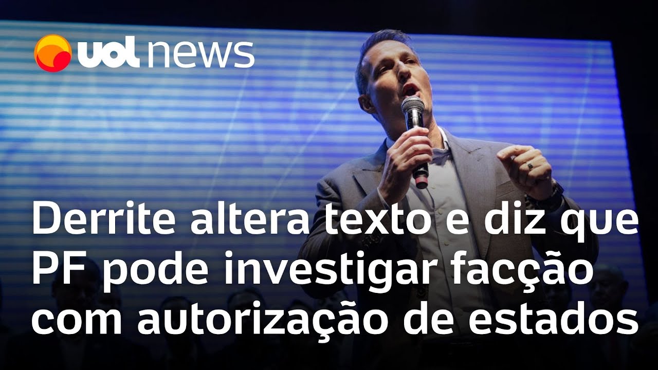 Derrite altera texto e diz que PF pode investigar fac&ccedil;&atilde;o em parceria ou com autoriza&ccedil;&atilde;o de estados