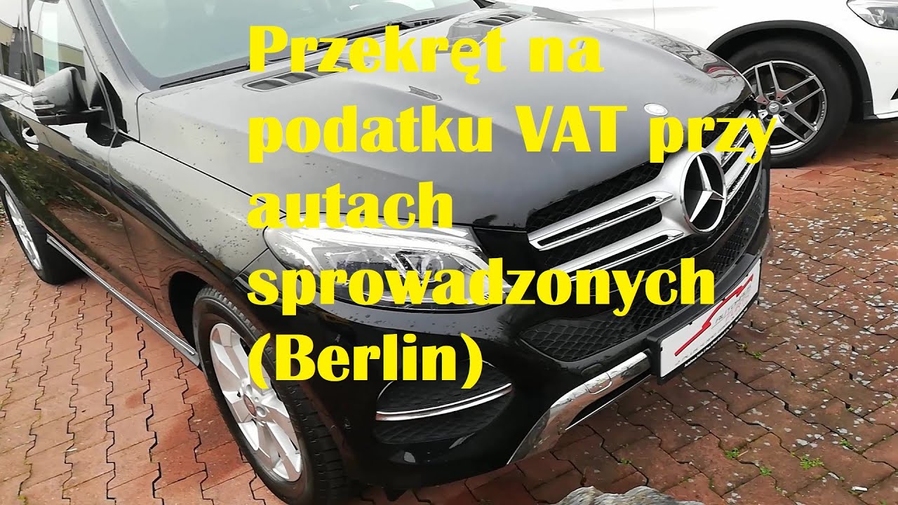 Auta z Niemiec. Przekręt na podatku VAT na autach sprowadzonych. Place z autami w Berlinie - Porady.