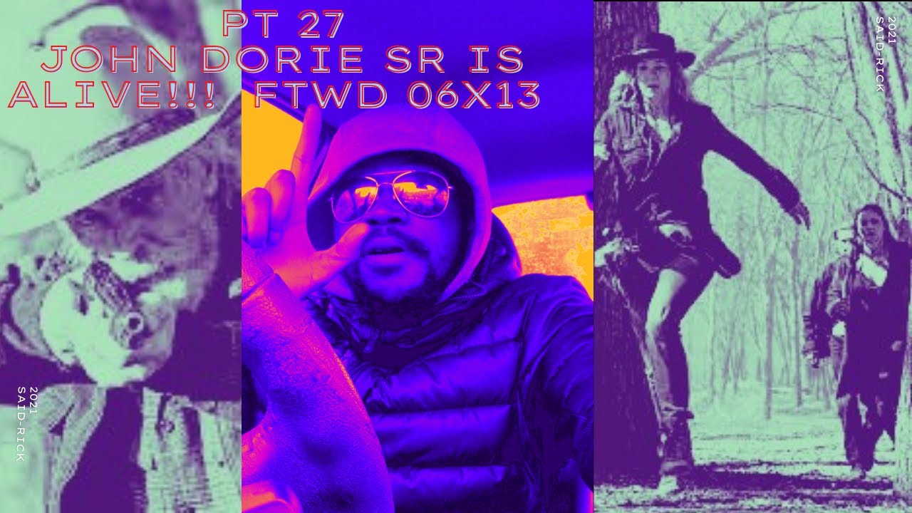 PT 27 JOHN DORIE SR IS ALIVE!!!! FTWD 06X13 JD REVIEW