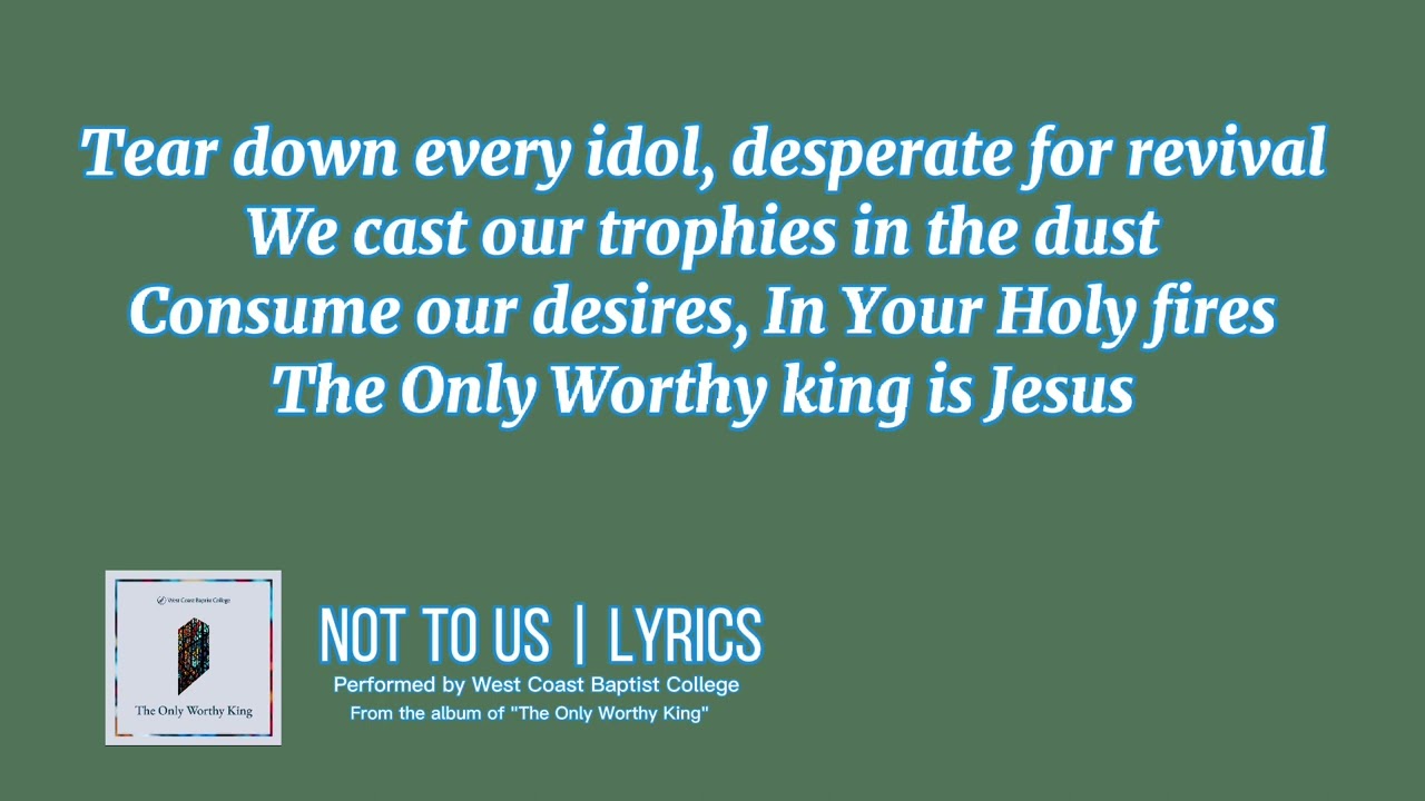Not To Us | West Coast Baptist College | Lyrics
