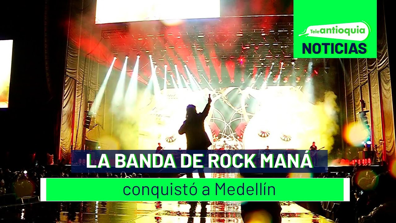 La banda de rock Man&aacute; conquist&oacute; a Medell&iacute;n - Teleantioquia Noticias
