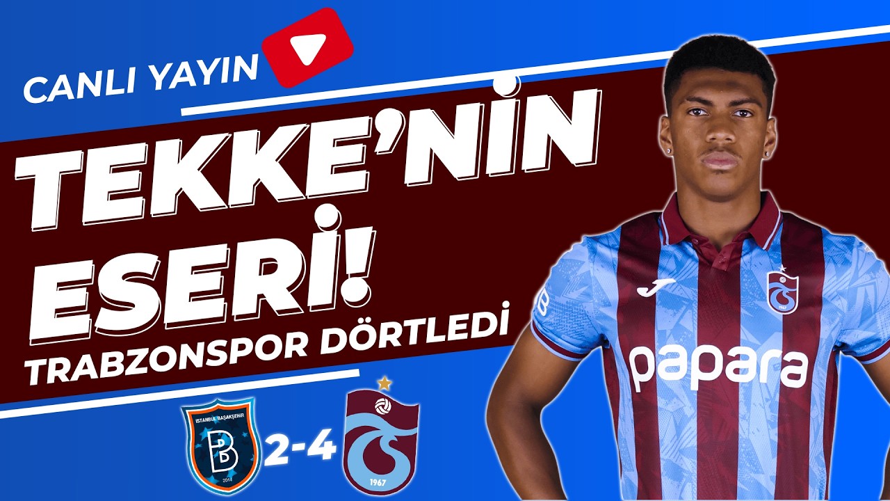 FIRTINA GÜMBÜR GÜMBÜR! BAŞAKŞEHİR: 2 - TRABZONSPOR: 4 MAÇ SONU DEĞERLENDİRMESİ