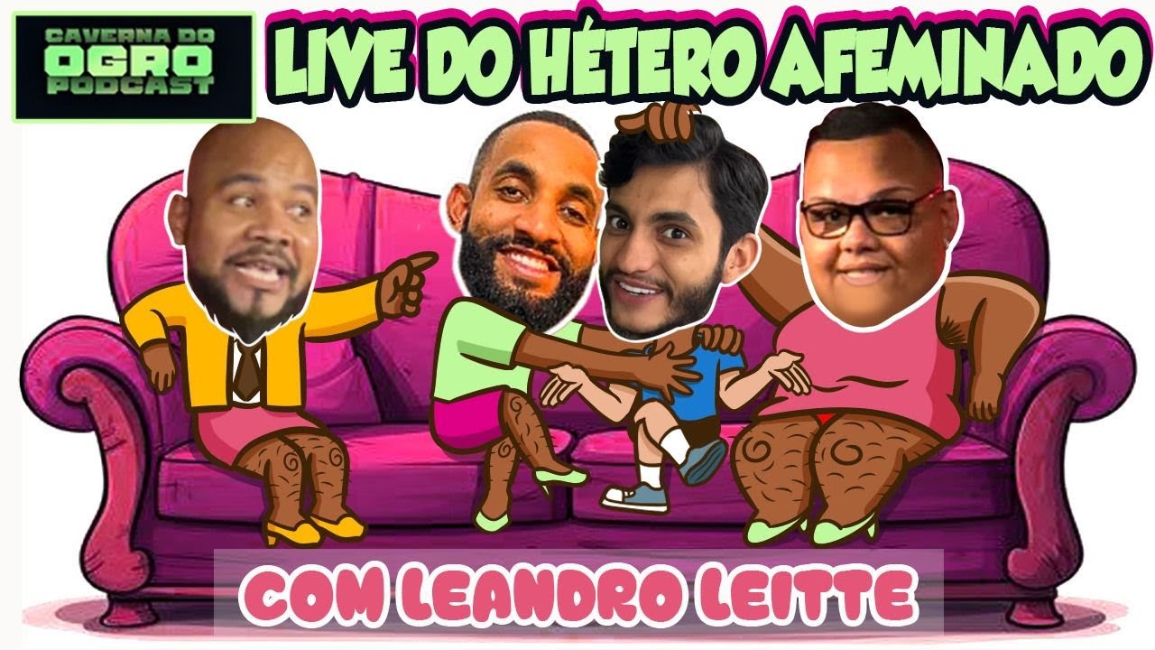 LIVE DO H&Eacute;TERO AFEMINADO - PART. LEANDRO LEITTE - Caverna do Ogro Podcast