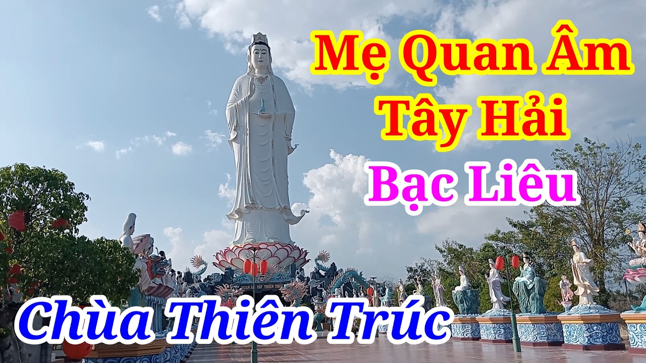 Mẹ Quan Âm Tây Hải Bạc Liêu Tượng Quan Âm Cao Nhất - Chùa Thiên Trúc