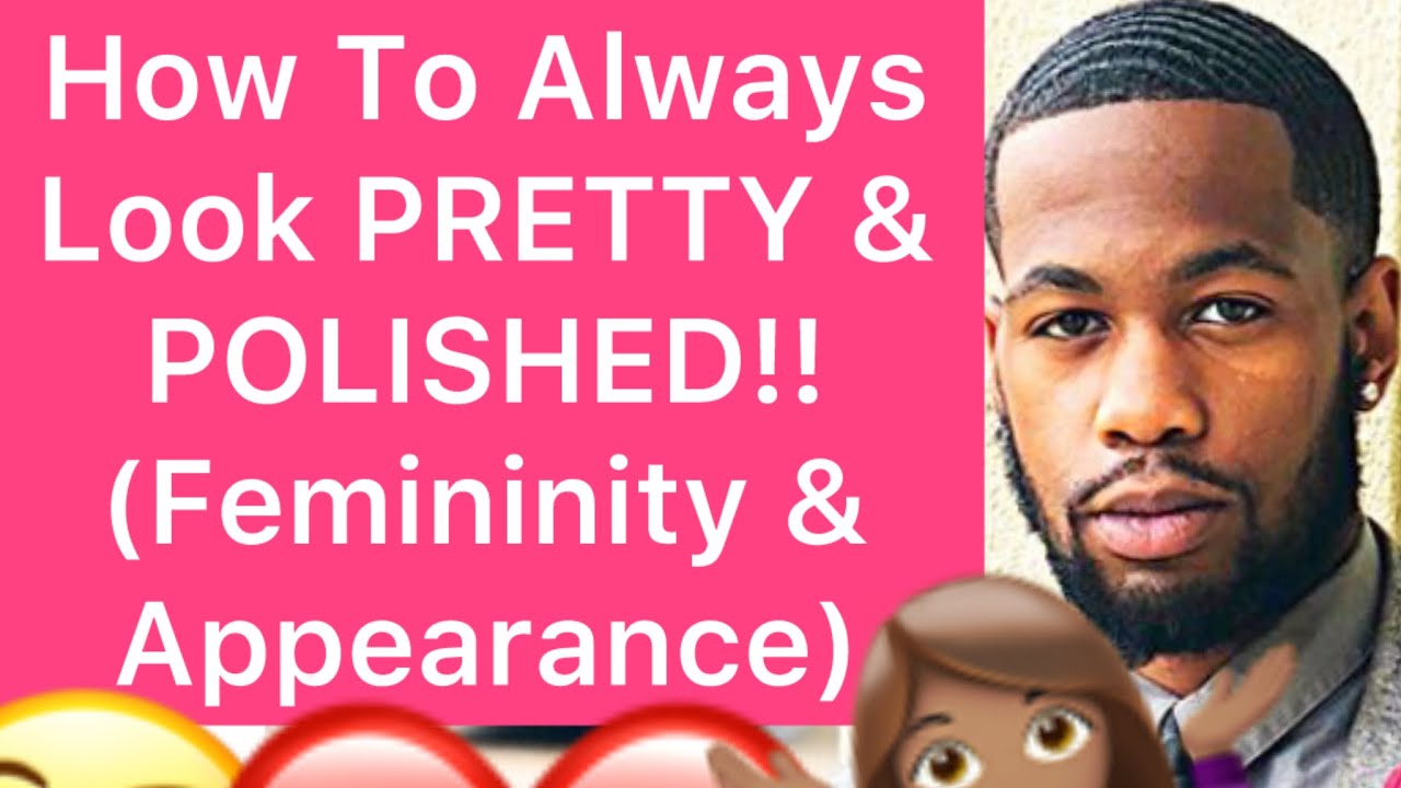 How To Always Look PRETTY & POLISHED!! (Femininity & Appearance) (5 STEPS)